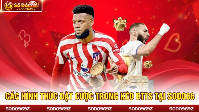 Các hình thức đặt cược trong kèo BTTS tại SODO66