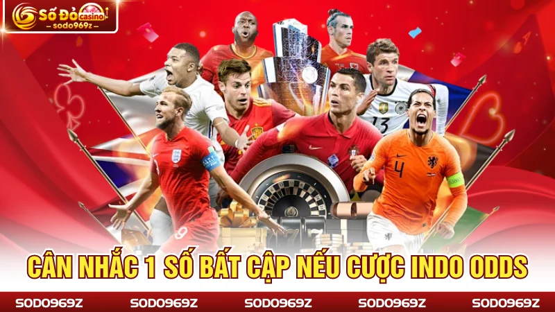 Cân nhắc 1 số bất cập nếu cược Indo odds