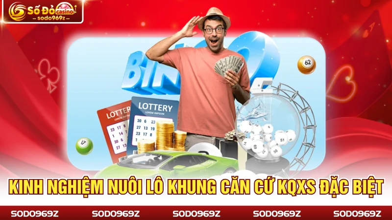 Kinh nghiệm nuôi lô khung căn cứ KQXS đặc biệt