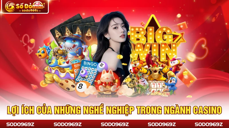 Lợi ích của những nghề nghiệp trong ngành casino