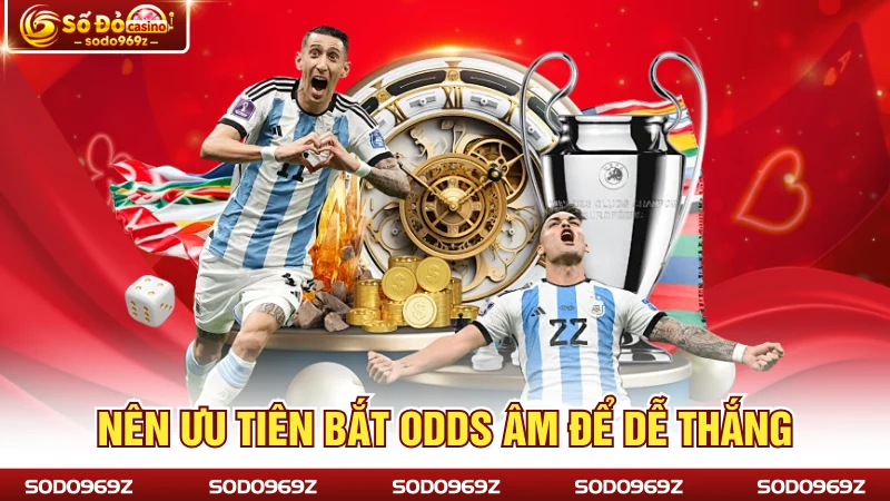 Nên ưu tiên bắt odds âm để dễ thắng