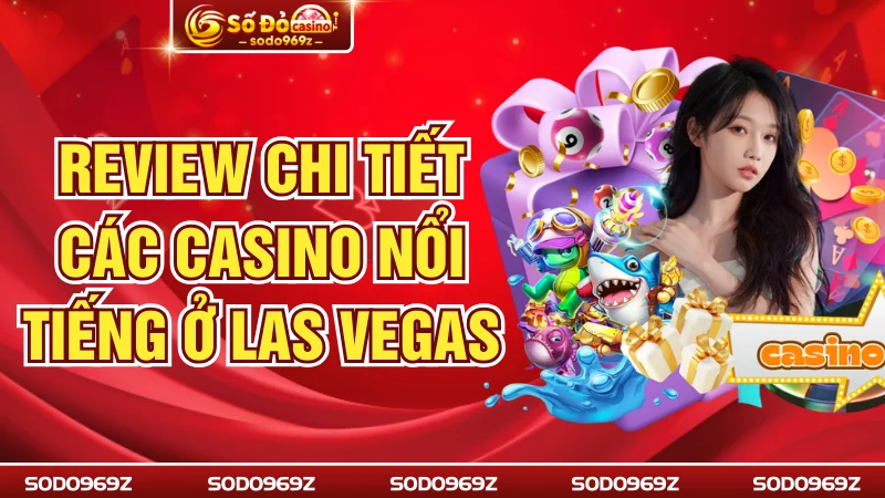 Review Chi Tiết Các Casino Nổi Tiếng ở Las Vegas