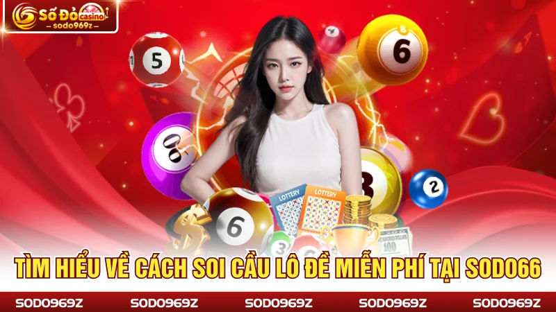 Tìm hiểu về cách soi cầu lô đề miễn phí tại SODO66