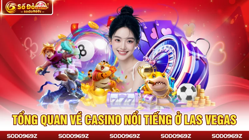 Tổng quan về Casino nổi tiếng ở Las Vegas