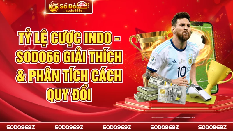 Tỷ Lệ Cược Indo - SODO66 Giải Thích & Phân Tích Cách Quy Đổi