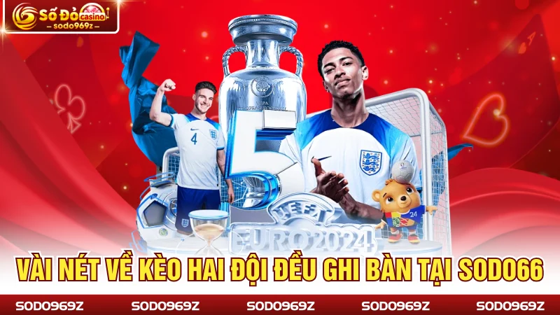Vài nét về kèo hai đội đều ghi bàn tại SODO66